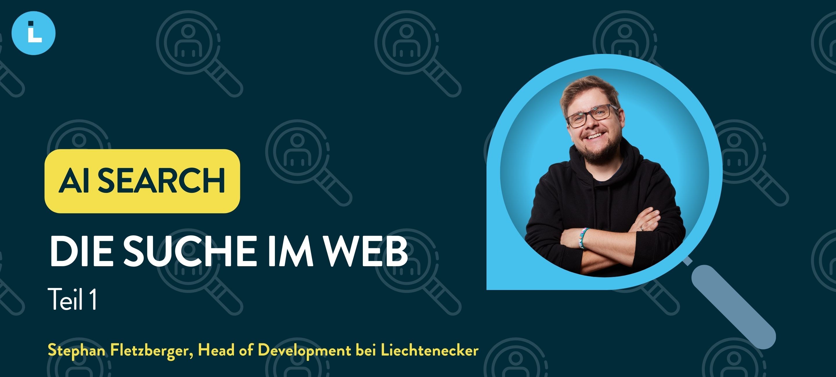 AI Search, Die Suche im Web, Teil 1. Inkl. Bild unseres Head of Development Stefan in einer Lupe auf Such-Symbolen.